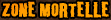 ZoneMortelle