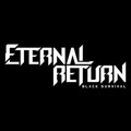 Eternal Return Eternal Return