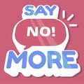 Say No! More Say No! More