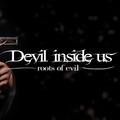 Devil Inside Us: Roots of Evil Devil Inside Us: Roots of Evil
