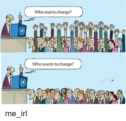 who-wants-change-who-wants-to-change-me-irl-2804651.png