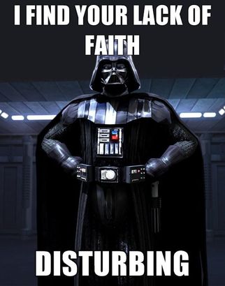 darth-vader-i-find-your-lack-of-faith-disturbing.jpg darth-vader-i-find-your-lack-of-faith-disturbing.jpg
