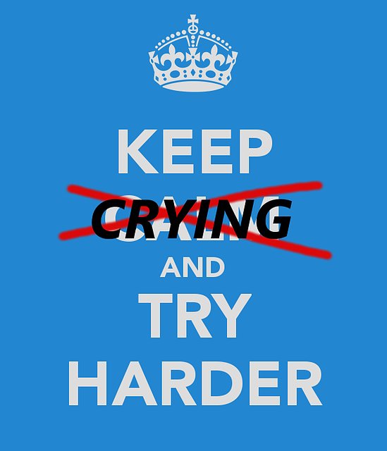 1404181973-keep-crying-and-try-harder.jpg