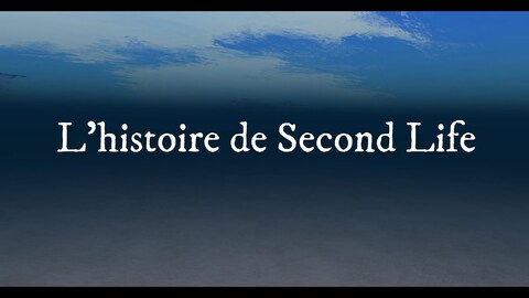 L'histoire de Second Life (français) 1999-2021