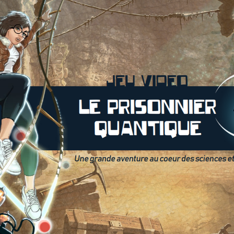 Le Prisonnier Quantique - Le Prisonnier Quantique, le jeu du CEA pour sensibiliser aux problématiques scientifiques