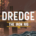 Dredge: the Iron Rig