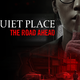 A Quiet Place: The Road Ahead
