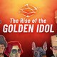The Rise of the Golden Idol