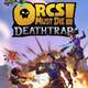 Orcs Must Die! Deathtrap