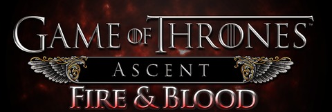 Game of Thrones Ascent - "Fire & Blood", seconde extension pour Game of Thrones: Ascent, arrive fin avril