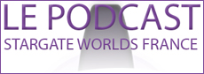 Stargate Worlds - 6ème podcast Stargate Worlds France