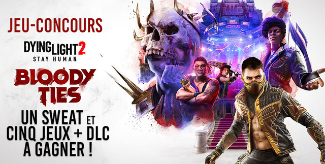 Concours : un sweat et des packs Dying Light 2 Stay Human + Bloody Ties à gagner