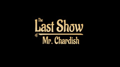 Test de The Last Show of Mr. Chardish - The Show must go on