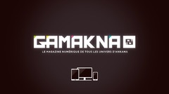 GAMAKNA, le magazine numérique des univers d'ANKAMA